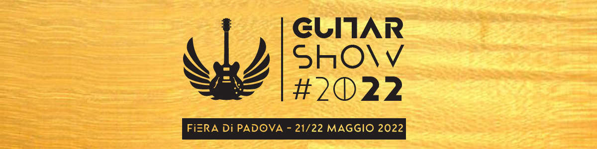 ​GUITAR SHOW 2022: CI VEDIAMO A PADOVA IL 21/22 MAGGIO!